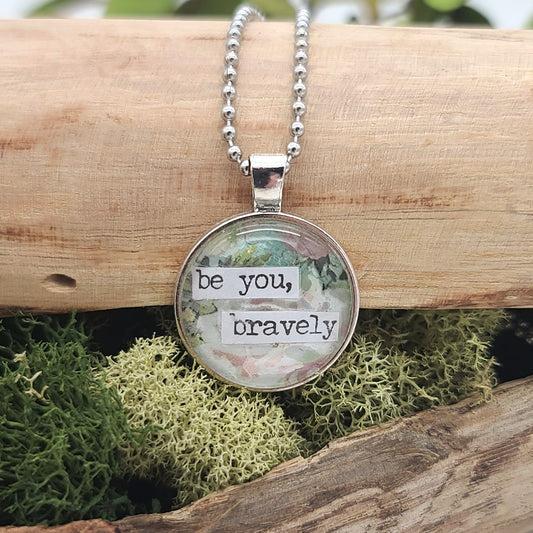 Be You, Bravely Inspirational Pendant Necklace – Wearable Art Jewelry – Grandma Whimsy